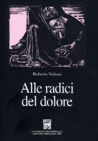 Roberto Voliani. ALLE RADICI DEL DOLORE