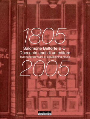 S. BELFORTE & C. 1805-2005 DUECENTO ANNI DI UN EDITORE