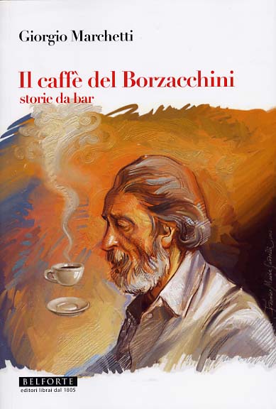 Giorgio Marchetti. IL CAFFÉ DEL BORZACCHINI