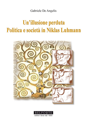 UN'ILLUSIONE PERDUTA. Politica e società in Niklas Luhmann