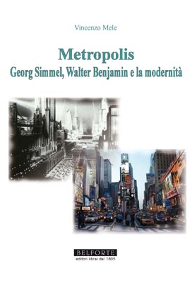 METROPOLIS. GEORG SIMMEL, WALTER BENJAMIN E LA MODERNITÀ